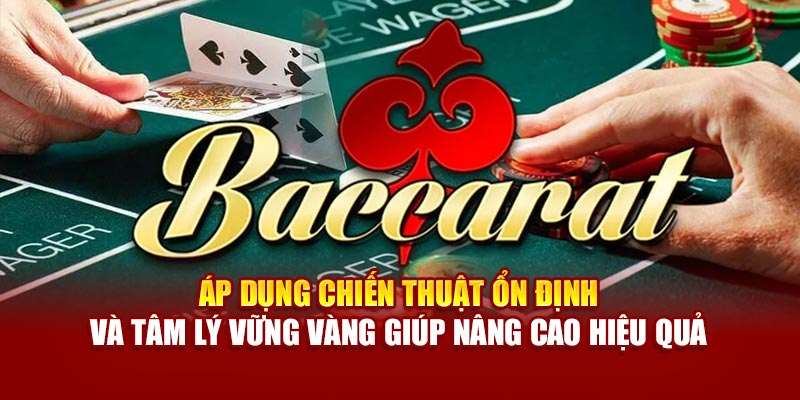 Áp dụng chiến thuật ổn định và tâm lý vững vàng giúp nâng cao hiệu quả