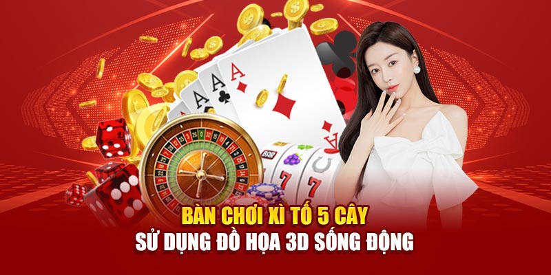 Bàn chơi Xì tố 5 cây sử dụng đồ họa 3D sống động