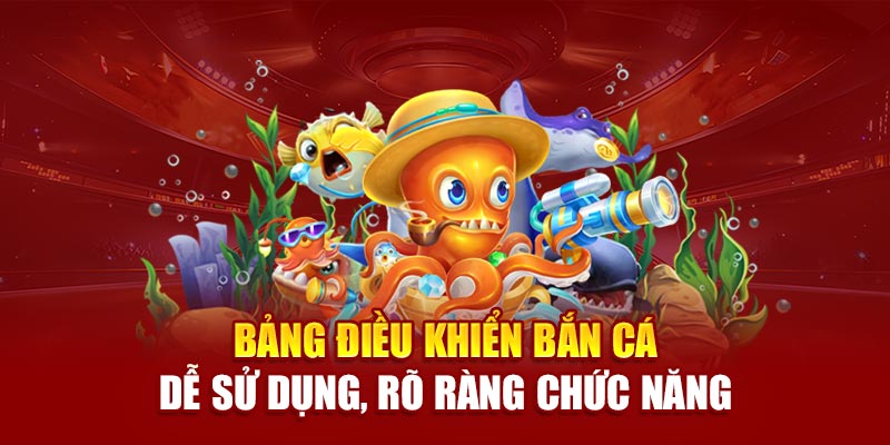 Bảng điều khiển bắn cá dễ sử dụng, rõ ràng chức năng