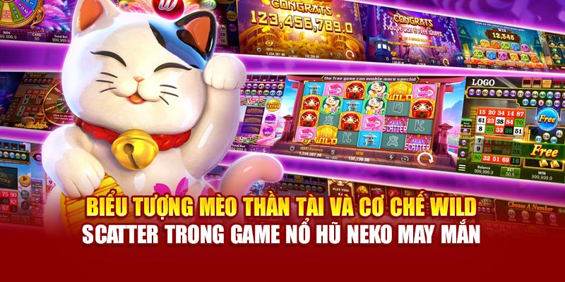 Biểu tượng mèo thần tài và cơ chế wild – scatter trong game nổ hũ Neko May Mắn