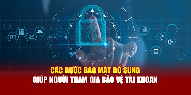 Các bước bảo mật bổ sung giúp người tham gia bảo vệ tài khoản