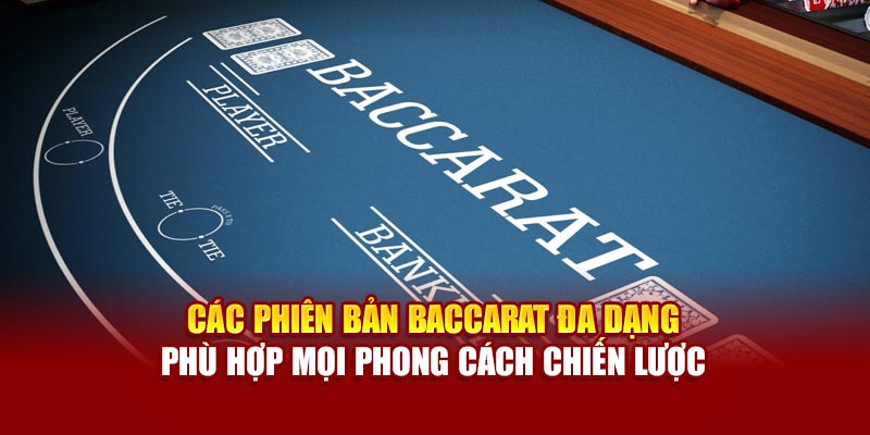 Các phiên bản Baccarat đa dạng phù hợp mọi phong cách chiến lược