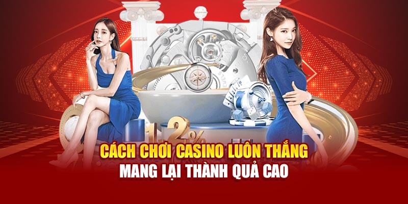 cach-choi-casino-luon-thang-mang-lai-thanh-qua-cao