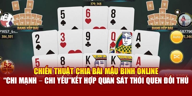 Chiến thuật chia bài mậu binh online “chi mạnh – chi yếu” kết hợp quan sát thói quen đối thủ