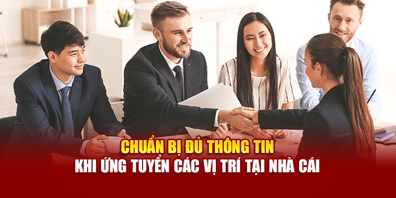 Chuẩn bị đủ thông tin khi ứng tuyển các vị trí tại nhà cái