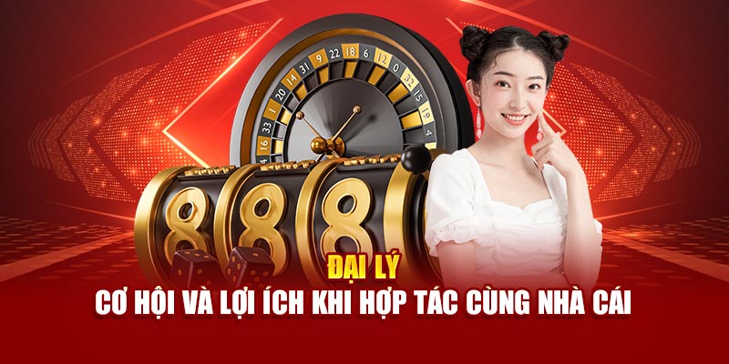 dai-ly-co-hoi-va-loi-ich-khi-hop-tac-cung-nha-cai