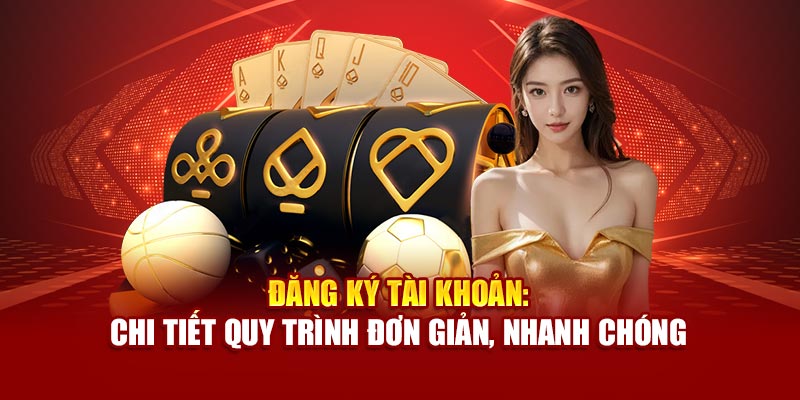 dang-ky-tai-khoan-chi-tiet-quy-trinh-don-gian-nhanh-chong