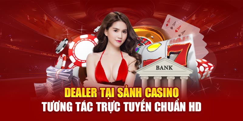 Dealer tại sảnh casino tương tác trực tuyến chuẩn HD