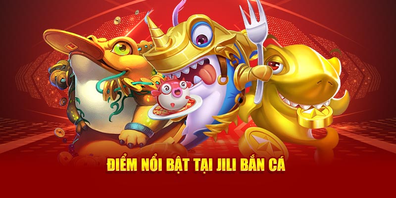 Điểm nổi bật tại JILI bắn cá