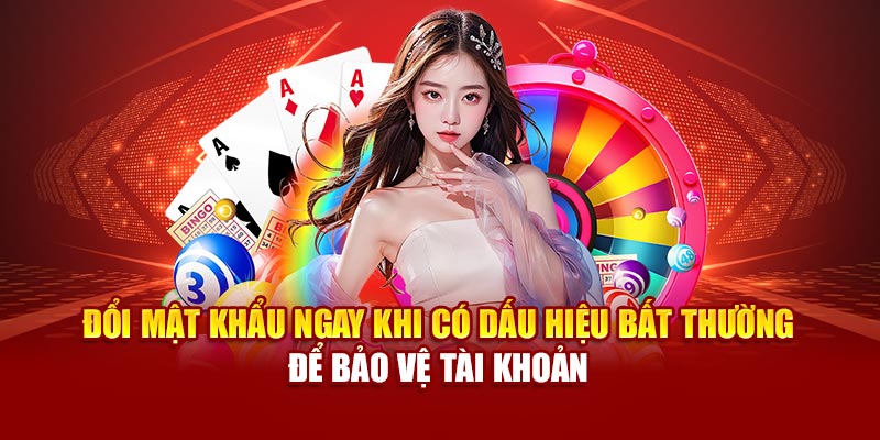 Đổi mật khẩu ngay khi có dấu hiệu bất thường để bảo vệ tài khoản