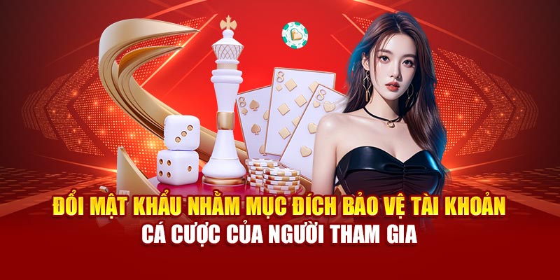 Đổi mật khẩu nhằm mục đích bảo vệ tài khoản cá cược của người tham gia