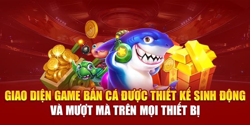 Giao diện game bắn cá được thiết kế sinh động và mượt mà trên mọi thiết bị