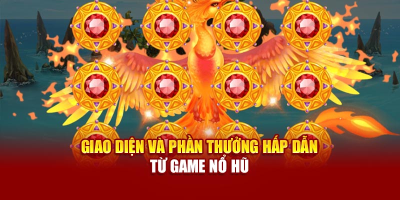 Giao diện và phần thưởng hấp dẫn từ game nổ hũ