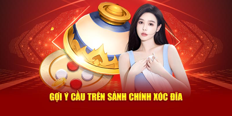 Gợi ý cầu trên sảnh chính xóc đĩa