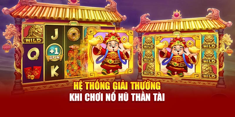 Hệ thống giải thưởng khi chơi Nổ Hũ Thần Tài