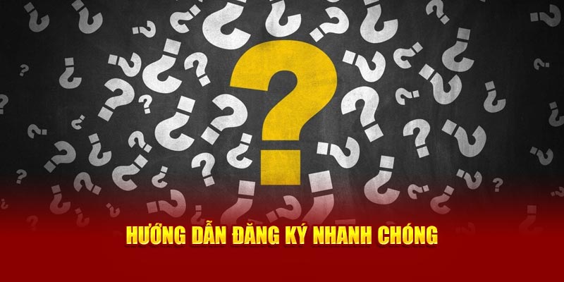 Hướng dẫn đăng ký nhanh chóng
