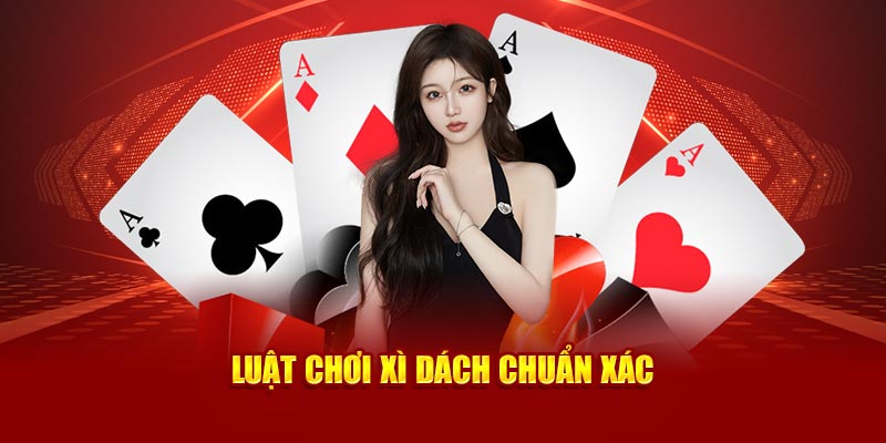 Luật chơi xì dách chuẩn xác