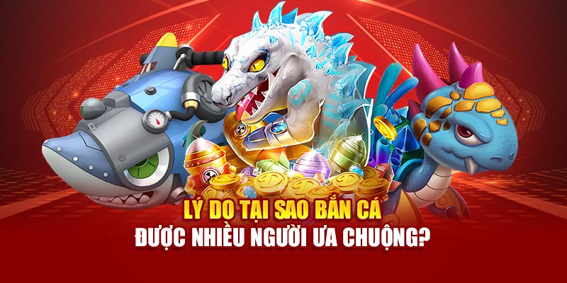 Vì sao game bắn cá lại thu hút đông đảo người chơi?