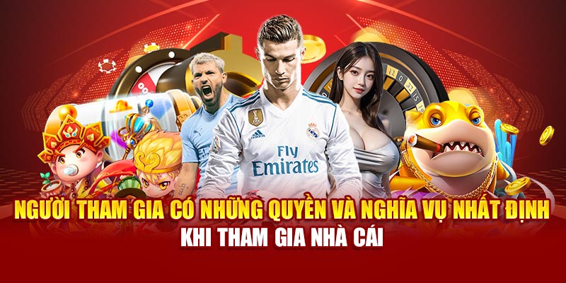 Người tham gia có những quyền và nghĩa vụ nhất định khi tham gia nhà cái