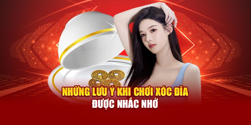 Những lưu ý khi chơi xóc đĩa được nhắc nhở