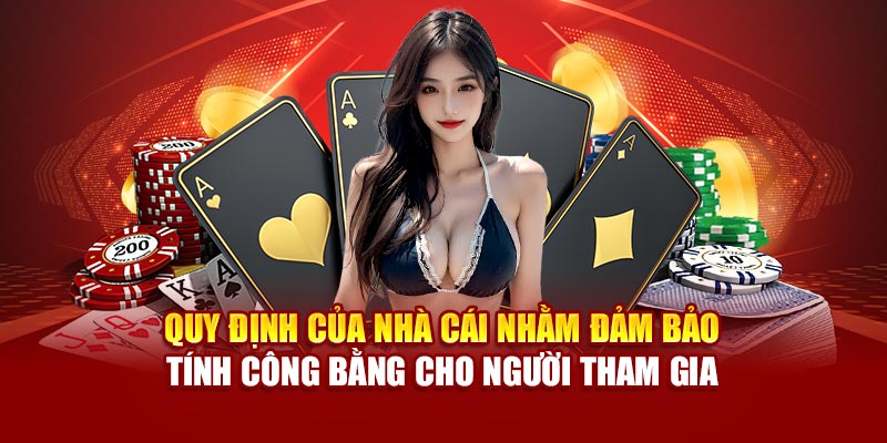Quy định của nhà cái nhằm đảm bảo tính công bằng cho người tham gia