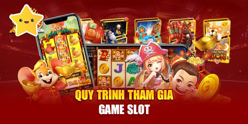 Quy trình tham gia game slot
