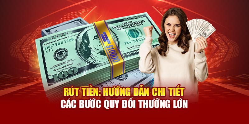 rut-tien-huong-dan-chi-tiet-cac-buoc-quy-doi-thuong-lon