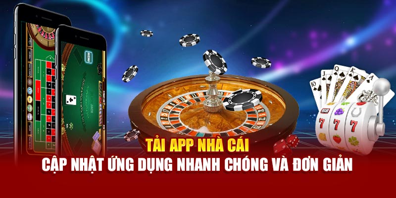 tai-app-nha-cai-cap-nhat-ung-dung-nhanh-chong-va-don-gian