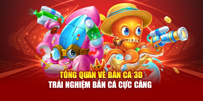 Tổng quan về game Bắn cá 3D
