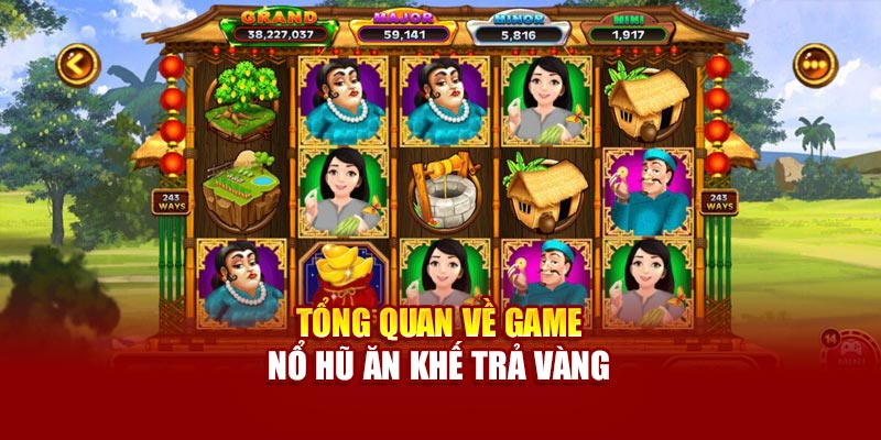 Bạn biết gì về game nổ hũ ăn khế trả vàng