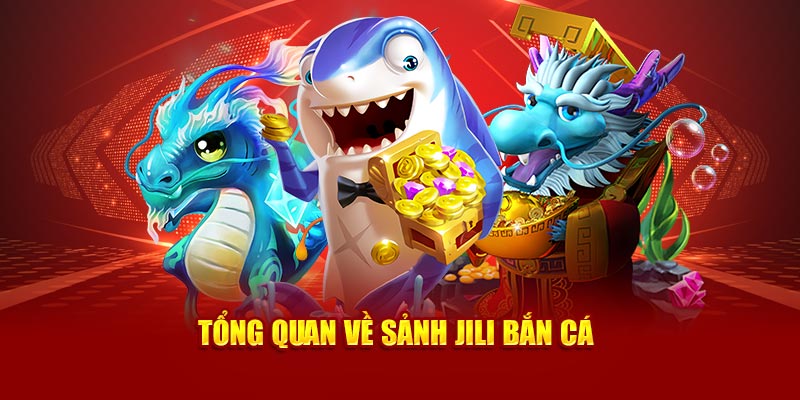 Tổng quan về sảnh JILI bắn cá
