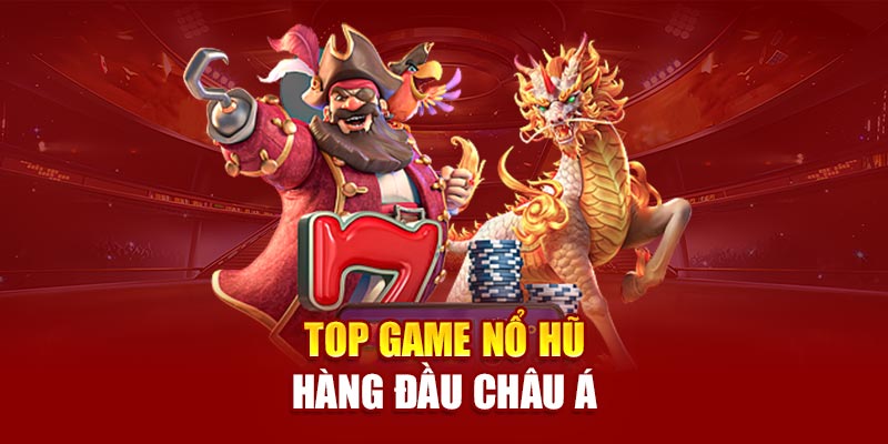 Top game nổ hũ hàng đầu châu Á